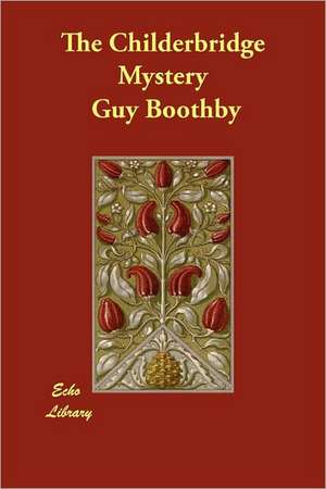 The Childerbridge Mystery de Guy Boothby