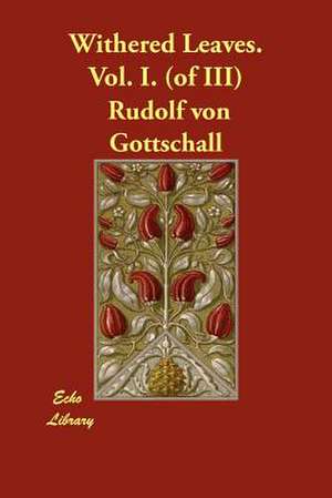 Withered Leaves. Vol. I. (of III) de Rudolf Von Gottschall