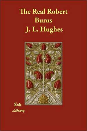 The Real Robert Burns de J. L. Hughes