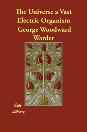 The Universe a Vast Electric Organism de George Woodward Warder