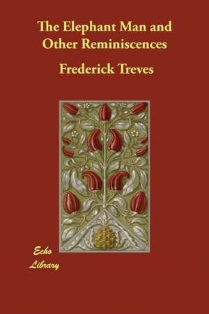 The Elephant Man and Other Reminiscences de Frederick Treves