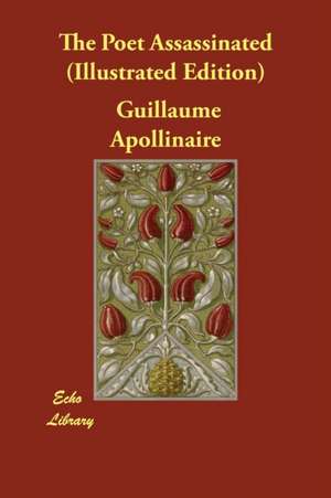 The Poet Assassinated (Illustrated Edition) de Guillaume Apollinaire