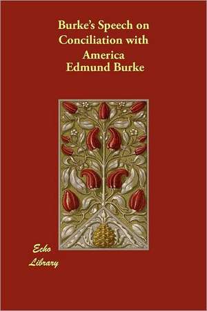 Burke's Speech on Conciliation with America de III Burke, Edmund