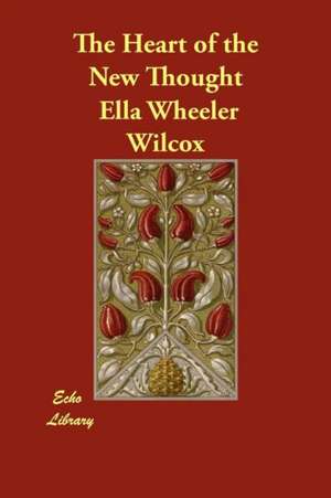 The Heart of the New Thought de Ella Wheeler Wilcox