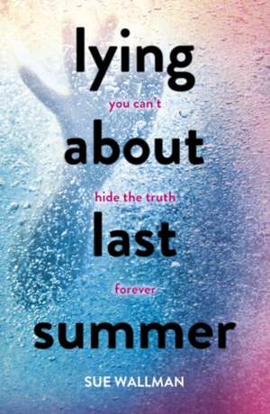 Lying About Last Summer de Sue Wallman