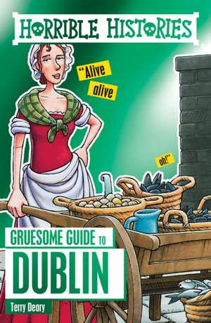 Horrible Histories Gruesome Guides: Dublin de Terry Deary