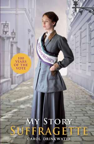 My Story: Suffragette (centenary edition) de Carol Drinkwater