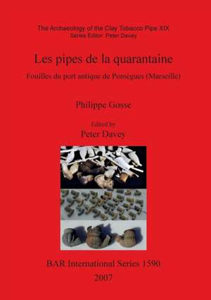 Les Pipes de La Quarantaine - Fouilles Du Port Antique de Pomegues (Marseille) de Philippe Gosse