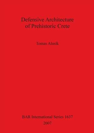 Defensive Architecture of Prehistoric Crete de Tomas Alusik