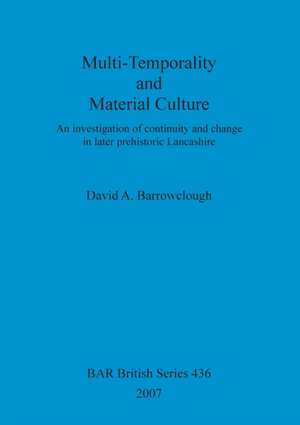 Multi-Temporality and Material Culture de David A. Barrowclough