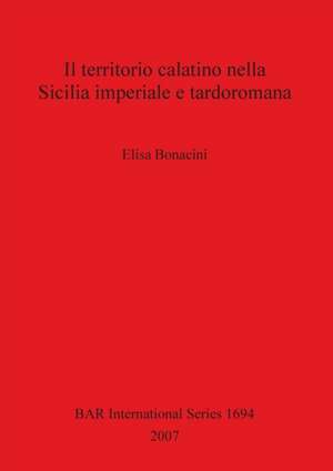 Il territorio calatino nella Sicilia imperiale e tardoromana de Elisa Bonacini