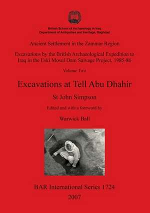 Ancient Settlement in the Zammar Region Volume Two: Excavations at Tell Abu Dhahir de St John Simpson