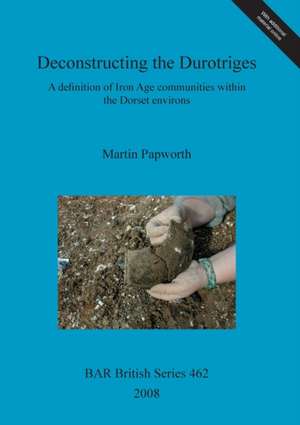 Deconstructing the Durotriges de Martin Papworth