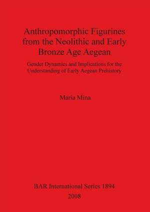 Anthropomorphic Figurines from the Neolithic and Early Bronze Age Aegean de Maria Mina