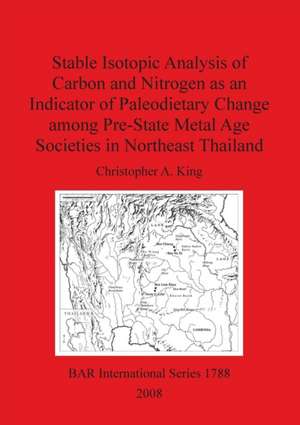 Stable Isotopic Analysis of Carbon and Nitrogen as an Indicator of Paleodietary Change Among the Pre-State Metal Age Societies in Northeast Thailand de Christopher A. King