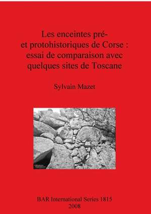 Les Enceintes Prehistoriques Et Protohistoriques de Corse de Sylvain Mazet