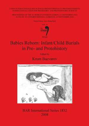 Babies Reborn: Infant/Child Burials in Pre- And Protohistory de Krum Bacvarov