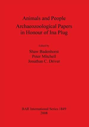 Animals and People: Archaeozoological Papers in Honour of Ina Plug de Shaw Badenhorst