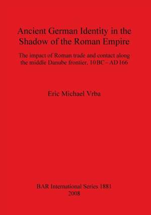 Ancient German Identity in the Shadow of the Roman Empire de Eric Michael Vrba