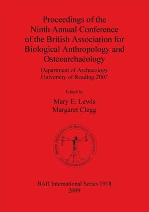 Proceedings of the Ninth Annual Conference of the British Association for Biological Anthropology and Osteoarchaeology de Margaret Clegg