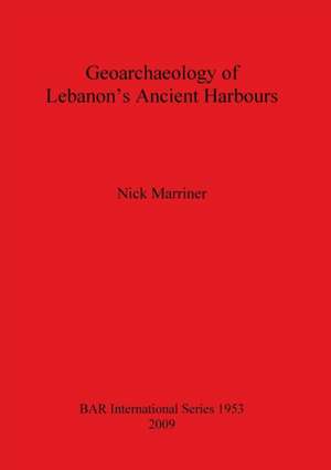 Geoarchaeology of Lebanon's Ancient Harbours de Nick Marriner