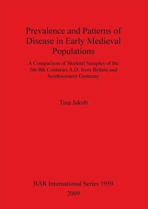 Prevalence and Patterns of Disease in Early Medieval Populations de Tina Jakob