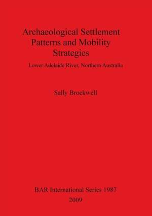 Archaeological Settlement Patterns and Mobility Strategies de Sally Brockwell