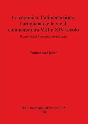 La ceramica, l'alimentazione, l'artigianato e le vie di commercio tra VIII e XIV secolo de Francesca Grassi