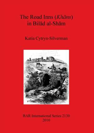 The Road Inns (Khans) in Bilad al-Sham de Katia Cytryn-Silverman