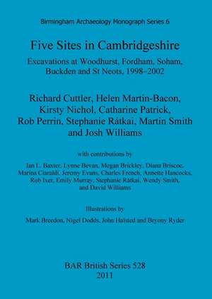 Five Sites in Cambridgeshire, Excavations at Woodhurst, Fordham, Soham, Buckden and St Neots, 1998-2002 de Richard Cuttler