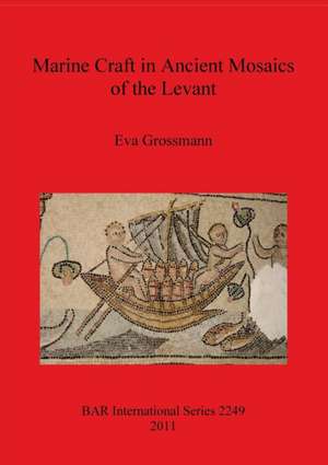 Marine Craft in Ancient Mosaics of the Levant de Eva Grossmann