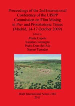 Proceedings of the 2nd International Conference of the Uispp Commission on Flint Mining in Pre- And Protohistoric Times (Madrid, 14-17 October 2009) de Marta Capote