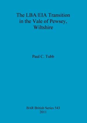 The Lba/Eia Transition in the Vale of Pewsey, Wiltshire de Paul C. Tubb