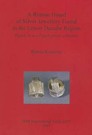 A Roman Hoard of Silver Jewellery Found in the Lower Danube Region de Remza Ko's'cevic