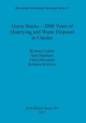 Gorse Stacks - 2000 Years of Quarrying and Waste Disposal in Chester de Richard Cuttler