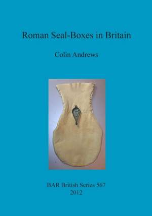 Roman Seal-Boxes in Britain de Colin Andrews