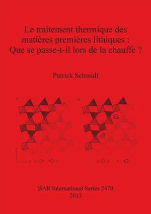 Le traitement thermique des matières premières lithiques de Patrick Schmidt