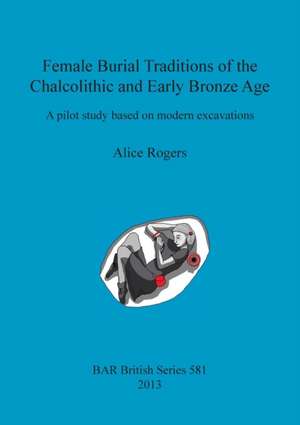 Female Burial Traditions of the Chalcolithic and Early Bronze Age: A Pilot Study Based on Modern Excavations