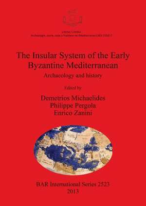 Insular System of the Early Byzantine Mediterranean: Archaeology and History de Demetrios Michaelides