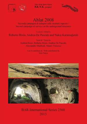 Ahlat 2008: Seconda Campagna Di Indagini Sulle Strutture Rupestri / Second Campaign of Surveys on the Underground Structures de Roberto Bixio