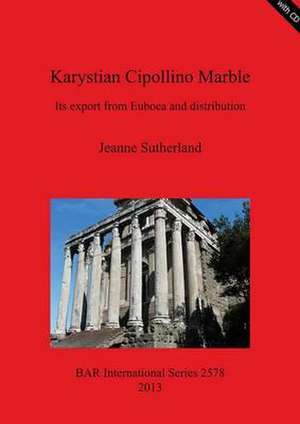 Karystian Cipollino Marble: Its Export from Euboea and Distribution de Jeanne Sutherland