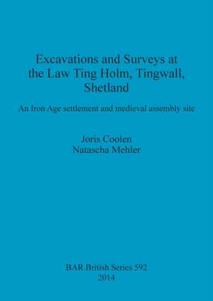 Excavations and Surveys at the Law Ting Holm, Tingwall, Shetland de Joris Coolen