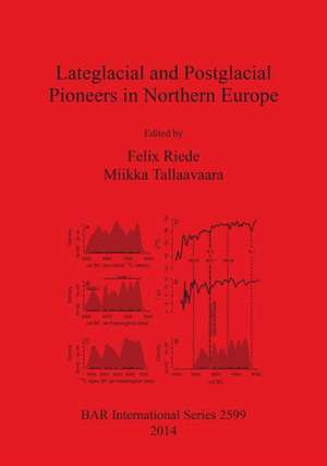 Lateglacial and Postglacial Pioneers in Northern Europe de Felix Riede