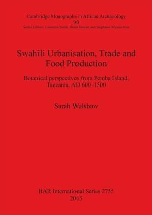 Swahili Urbanisation, Trade and Food Production de Sarah Walshaw