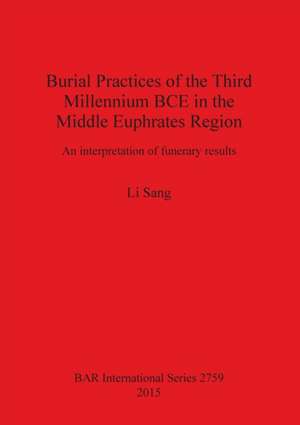 Burial Practices of the Third Millennium Bce in the Middle Euphrates Region: An Interpretation of Funerary Results de Li Sang