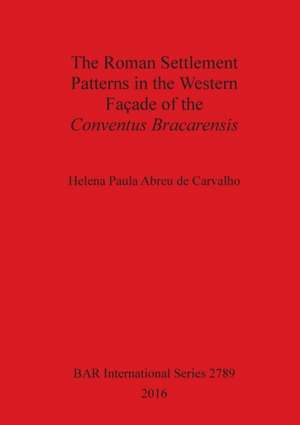 The Roman Settlement Patterns in the Western Façade of the Conventus Bracarensis de Helena Paula Abreu De Carvalho