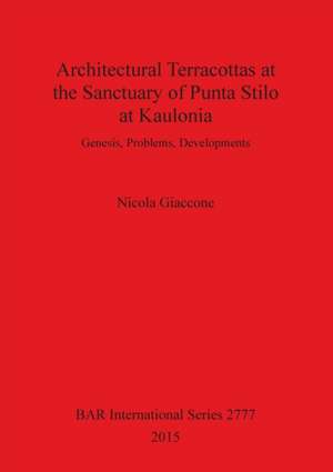 Architectural Terracottas at the Sanctuary of Punta Stilo at Kaulonia de Nicola Giaccone