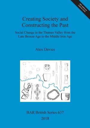 Creating Society and Constructing the Past de Alex Davies