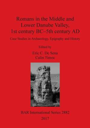 Romans in the Middle and Lower Danube Valley, 1st century BC-5th century AD de Calin Timoc