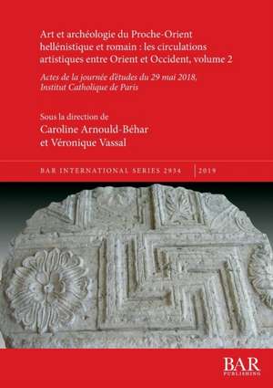 Art et archéologie du Proche-Orient hellénistique et romain: les circulations artistiques entre Orient et Occident, volume 2 de Caroline Arnould-Béhar